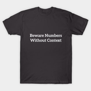 Beware Numbers Without Context White T-Shirt